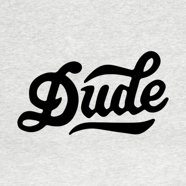 Dude T-Shirt