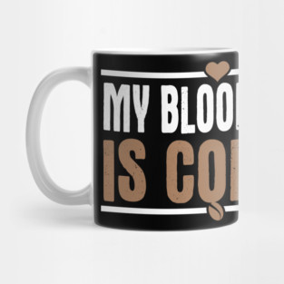 My Blood Type Is Coffee Mug