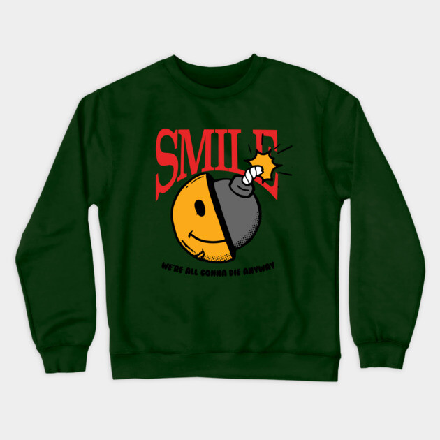 Smile, we're all gonna die anyway Crewneck Sweatshirt by DuckyDee