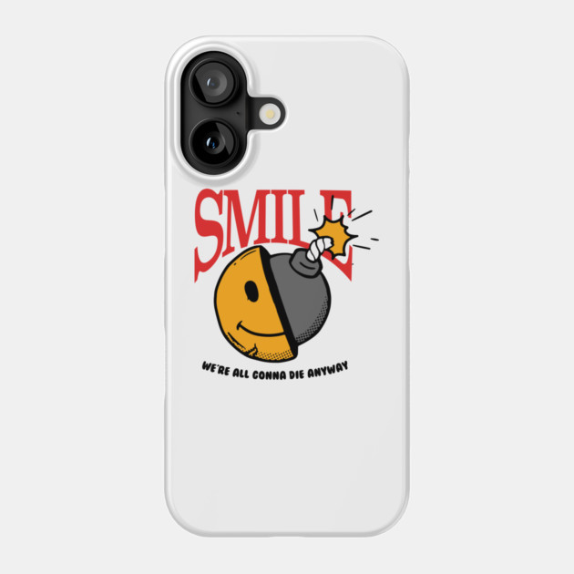 Smile, we're all gonna die anyway Phone Case by DuckyDee