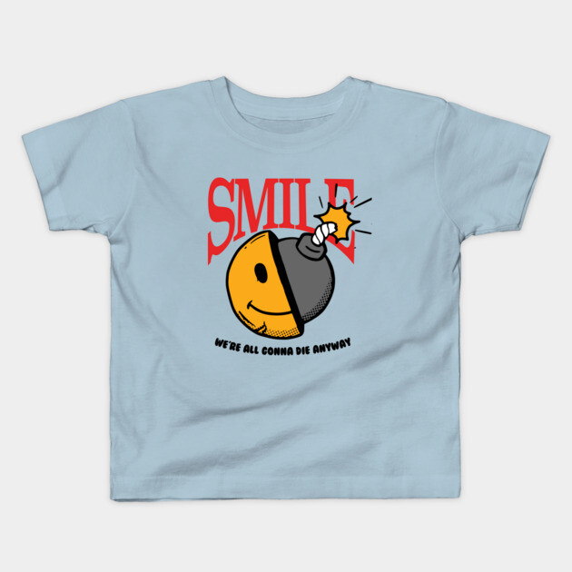 Smile, we're all gonna die anyway Kids T-Shirt by DuckyDee