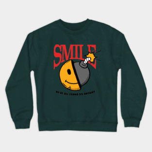 Smile, we're all gonna die anyway Crewneck Sweatshirt