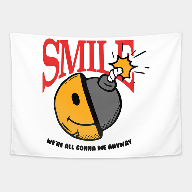 Smile, we're all gonna die anyway Tapestry by DuckyDee