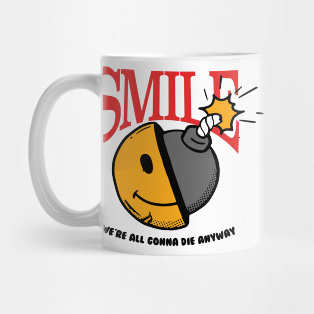 Smile, we're all gonna die anyway by DuckyDee