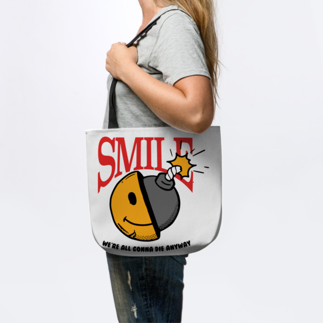 Smile, we're all gonna die anyway by DuckyDee