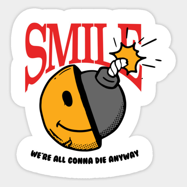 Smile, we're all gonna die anyway Sticker by DuckyDee
