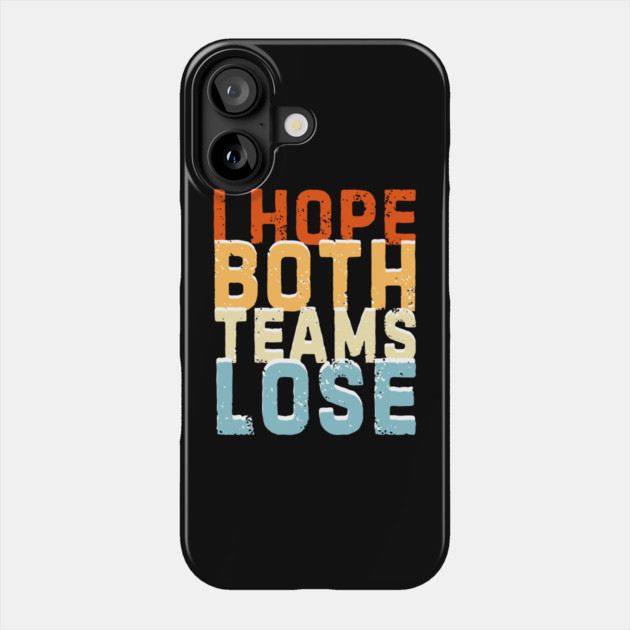 Retro I Hope Both Teams Lose Phone Case by The WYLD Tribe