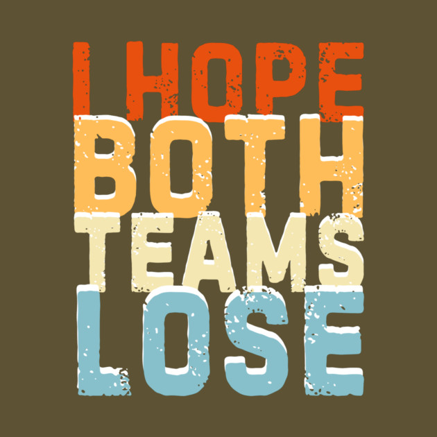 Retro I Hope Both Teams Lose by The WYLD Tribe