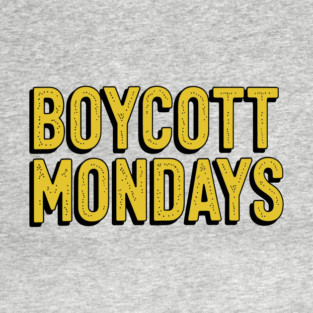 Boycott Mondays Office Humor Work Sarcasm T-Shirt