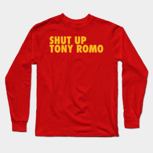 Shut Up Tony Romo Long Sleeve T-Shirt