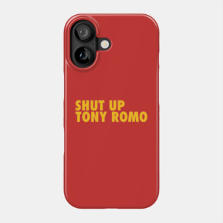 Shut Up Tony Romo Phone Case