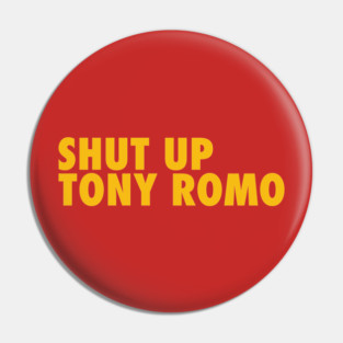 Shut Up Tony Romo Pin