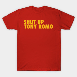 Shut Up Tony Romo T-Shirt
