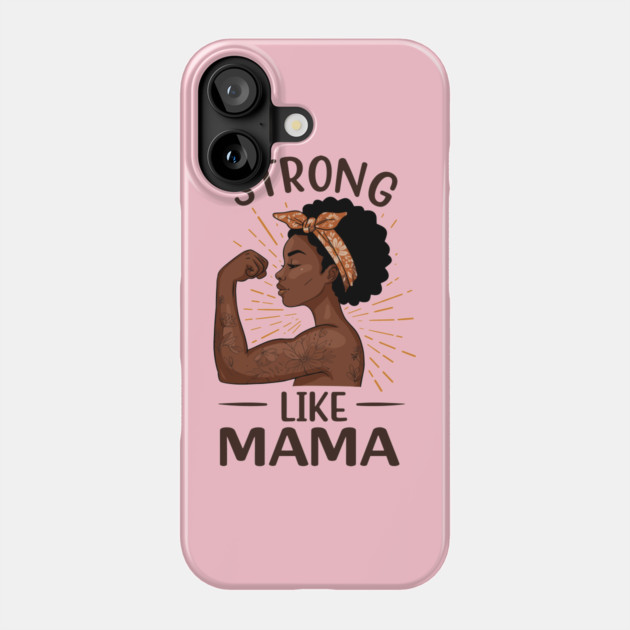 Strong Like Mama Phone Case by enrynz