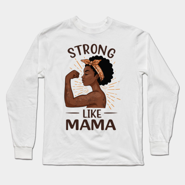 Strong Like Mama Long Sleeve T-Shirt by enrynz