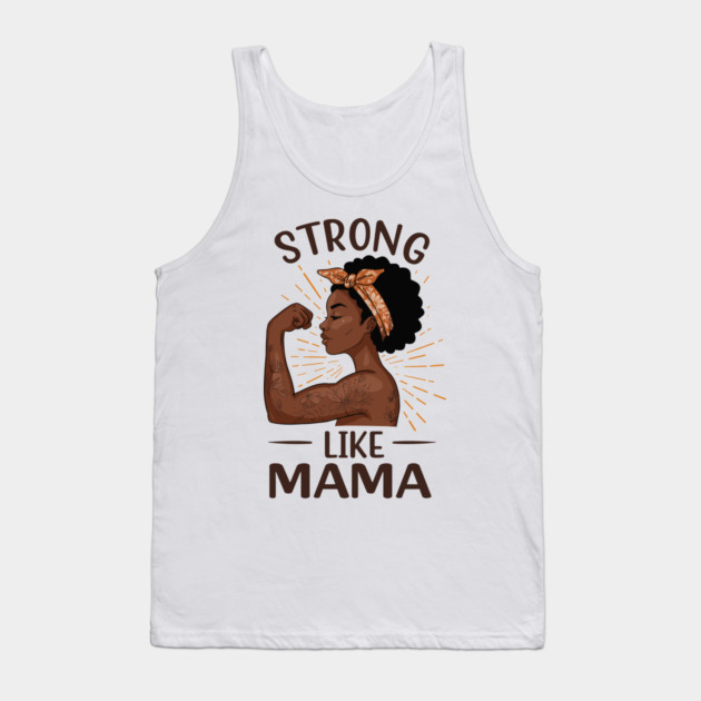 Strong Like Mama Tank Top by enrynz