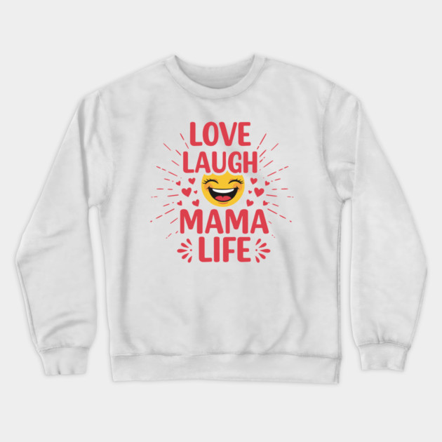 Love, Laugh, Mama Life Crewneck Sweatshirt by enrynz