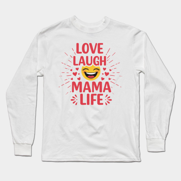 Love, Laugh, Mama Life Long Sleeve T-Shirt by enrynz