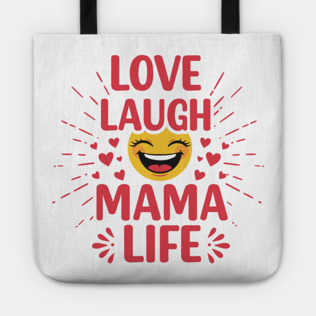 Love, Laugh, Mama Life Tote by enrynz