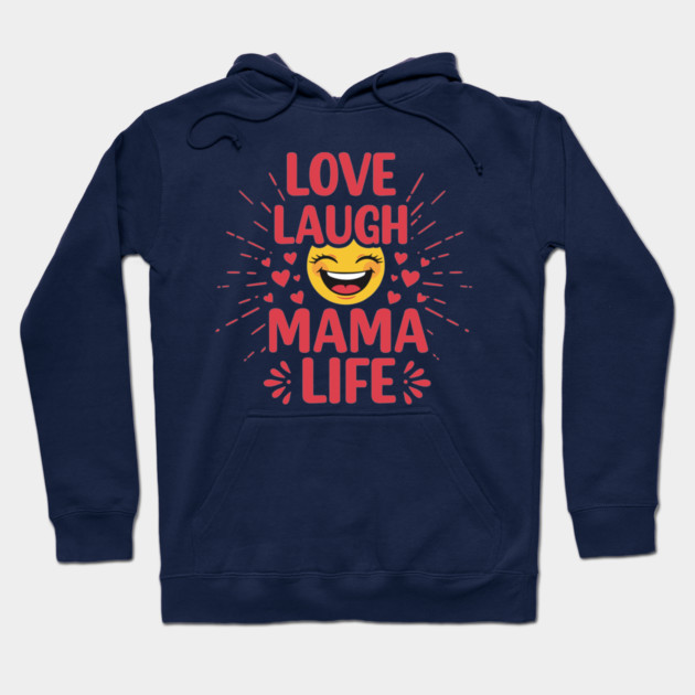 Love, Laugh, Mama Life Hoodie by enrynz