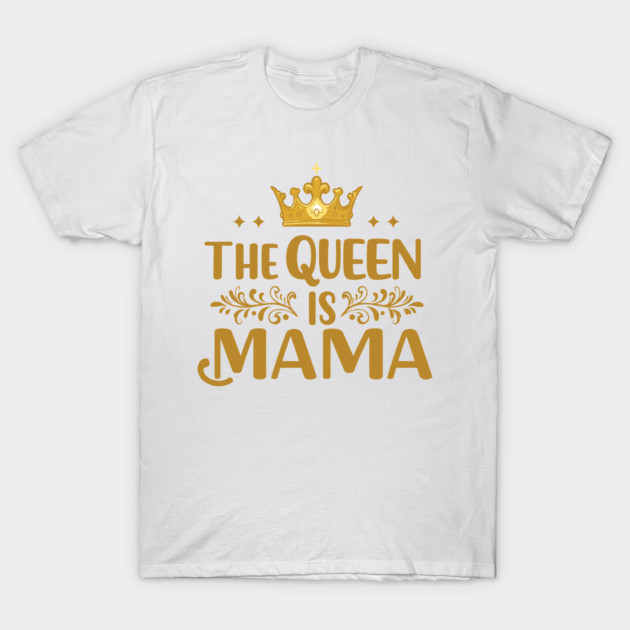 The Queen is Mama T-Shirt by enrynz