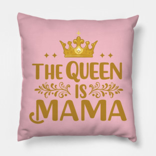 The Queen is Mama Pillow