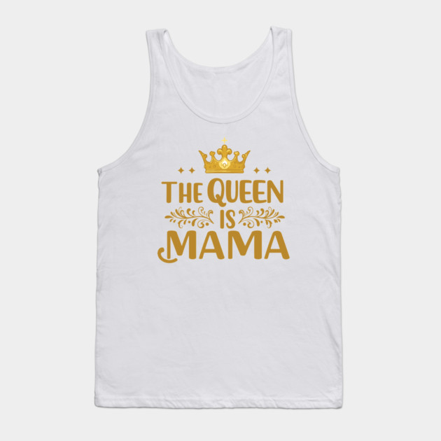 The Queen is Mama Tank Top by enrynz