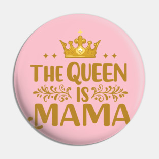 The Queen is Mama Pin