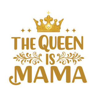 The Queen is Mama T-Shirt