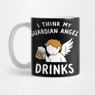 I Think My Guardian Angel Drinks Party Humor Mug