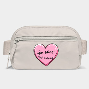 Be Mine Just Kidding Anti Valentine Sarcasm Bag