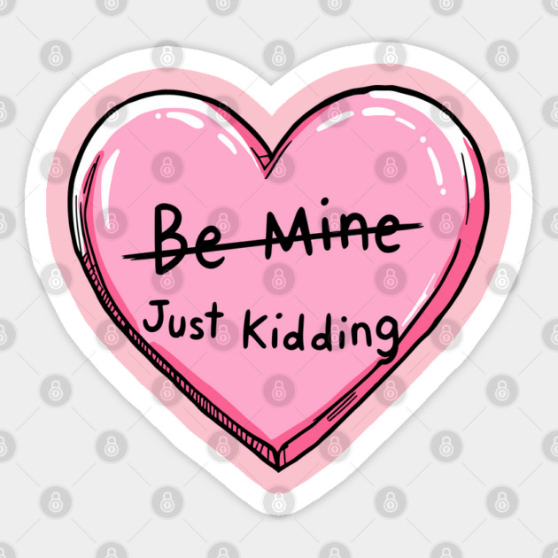 Be Mine Just Kidding Anti Valentine Sarcasm Sticker by Anticorporati