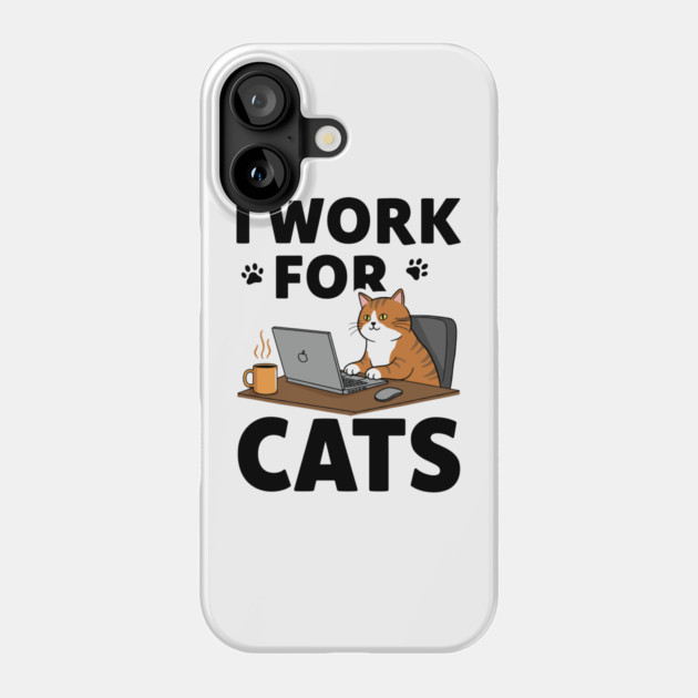I Work for Cats Phone Case by enrynz
