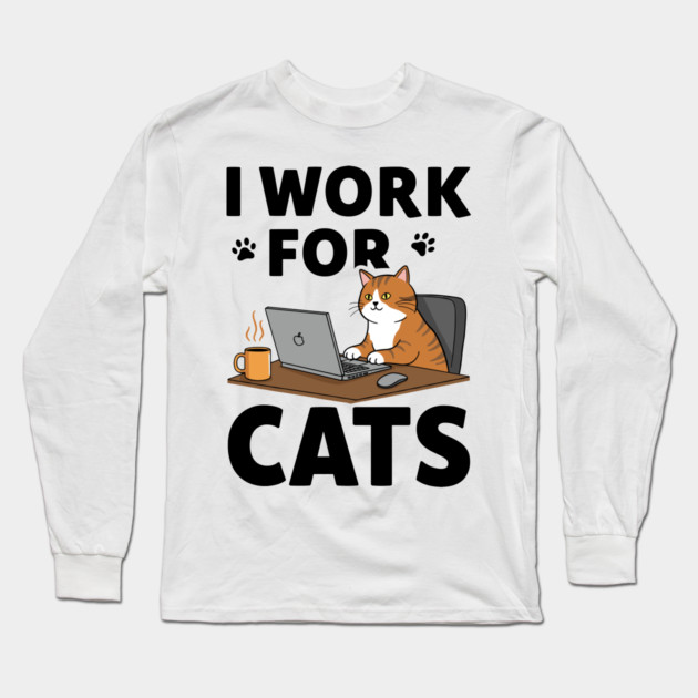 I Work for Cats Long Sleeve T-Shirt by enrynz
