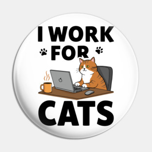 I Work for Cats Pin