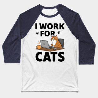 I Work for Cats Baseball T-Shirt