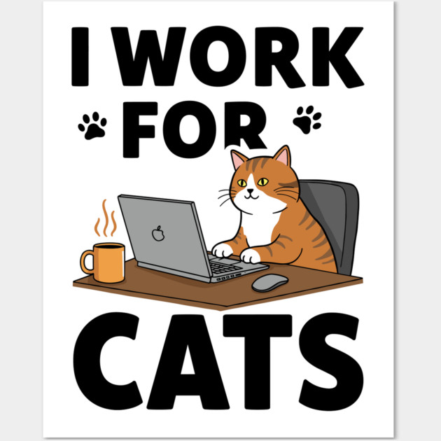 I Work for Cats Wall Art by enrynz