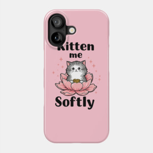 Kitten me Sofly Phone Case