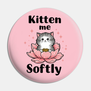 Kitten me Sofly Pin