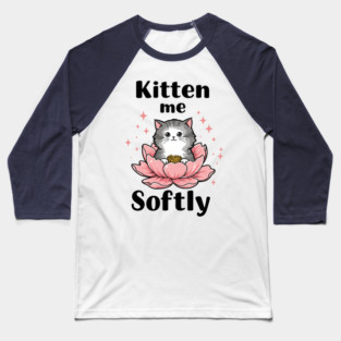Kitten me Sofly Baseball T-Shirt