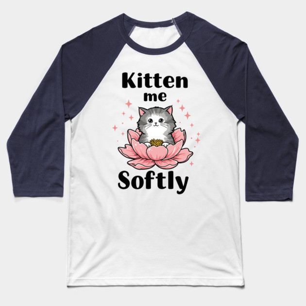 Kitten me Sofly Baseball T-Shirt by enrynz