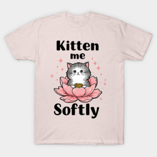 Kitten me Sofly T-Shirt