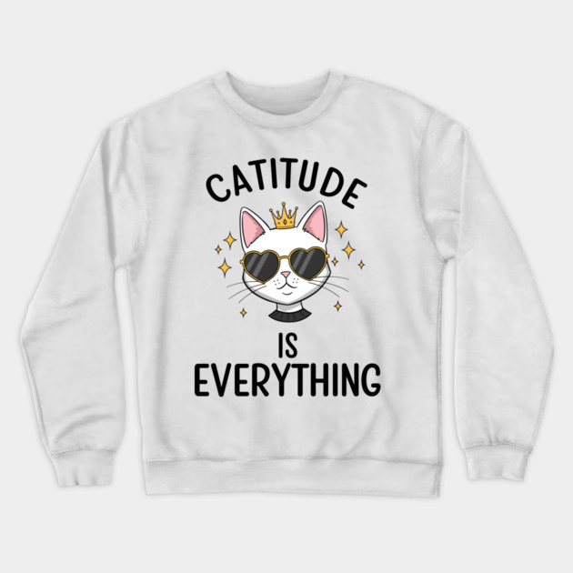 Catitude is  Everything Crewneck Sweatshirt by enrynz