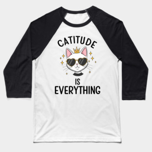 Catitude is  Everything Baseball T-Shirt