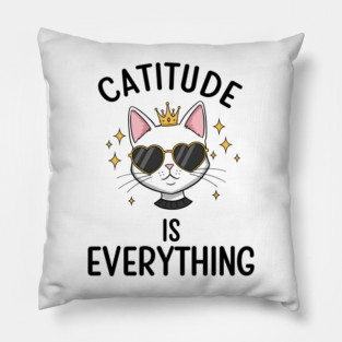 Catitude is  Everything Pillow