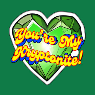 You're my KRYPTONITE T-Shirt