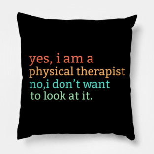 Physical Therapist Funny Physio Humor Physical Therapy Quote Pillow