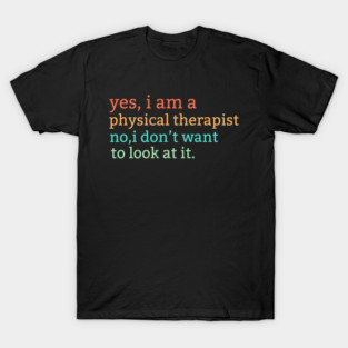 Physical Therapist Funny Physio Humor Physical Therapy Quote T-Shirt