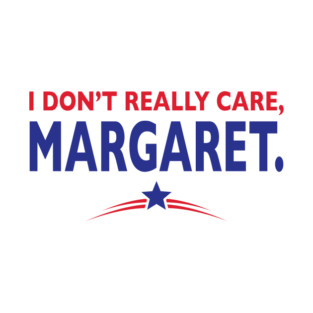 I Don't Really Care, Margaret T-Shirt