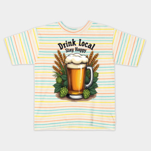 Drink Local, Stay Happy Kids T-Shirt